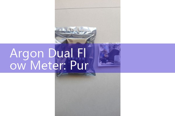 Argon Dual Flow Meter: Purpose of shielding gas regulation in industrial welding.