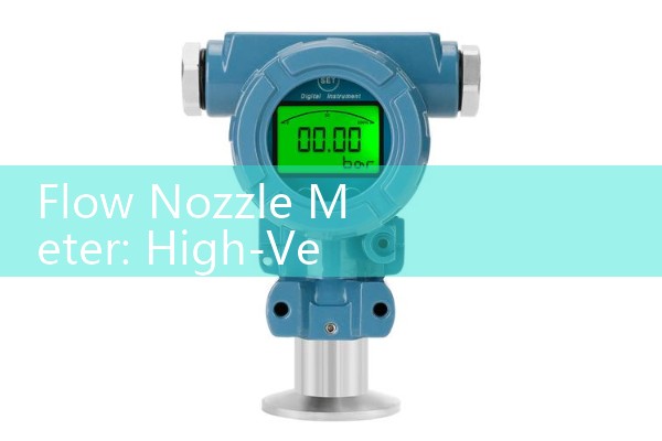 Flow Nozzle Meter: High-Velocity Differential Pressure Elements for Steam Lines